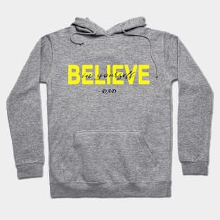 Believe in yourself- DAD Hoodie